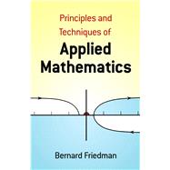 Principles and Techniques of Applied Mathematics by Friedman, Bernard, 9780486664446