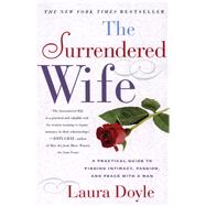 The Surrendered Wife A Practical Guide To Finding Intimacy, Passion and Peace by Doyle, Laura, 9780743204446