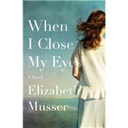 When I Close My Eyes by Musser, Elizabeth, 9780764234446