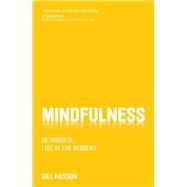 Mindfulness Be mindful. Live in the moment. by Hasson, Gill, 9780857084446