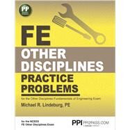 FE Other Disciplines Practice Problems by Lindeburg, Michael R., 9781591264446