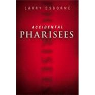 Accidental Pharisees by Osborne, Larry, 9780310494447