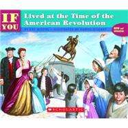 If You Lived At The Time Of The American Revolution by Moore, Kay; O'Leary, Daniel, 9780590674447