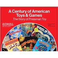 A Century of American Toys and Games The StoryofPressman Toy by Pressman, Jim; Pressman, Donna; Axelrod, Alan, 9780789214447