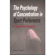 The Psychology of Concentration in Sport Performers: A Cognitive Analysis by Moran,Aidan P., 9780863774447