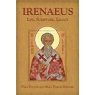 Irenaeus : Life, Scripture, Legacy by Parvis, Sara; Foster, Paul, 9781451424447