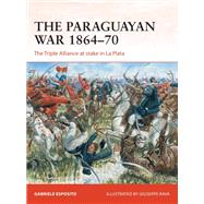 The Paraguayan War, 186470 by Esposito, Gabriele; Rava, Giuseppe, 9781472834447