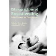 Ethnographies of Breastfeeding Cultural Contexts and Confrontations by Cassidy, Tanya; Tom, Abdullahi El, 9781474294447