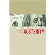 Composition in the Age of Austerity by Welch, Nancy; Scott, Tony, 9781607324447