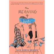 The Meaning of Birds by Brown, Jaye Robin, 9780062824448