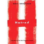 Hatred Understanding Our Most Dangerous Emotion by Brogaard, Berit, 9780190084448