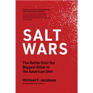 Salt Wars The Battle Over the Biggest Killer in the American Diet by Jacobson, Michael F.; Frieden, Tom, 9780262044448