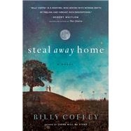 Steal Away Home by Coffey, Billy, 9780718084448