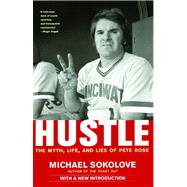 Hustle The Myth, Life, and Lies of Pete Rose by Sokolove, Michael, 9780743284448