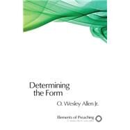 Determining the Form by Allen, O. Wesley, Jr., 9780800604448