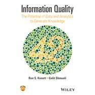Information Quality The Potential of Data and Analytics to Generate Knowledge by Kenett, Ron S.; Shmueli, Galit, 9781118874448