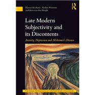 Late Modern Subjectivity and its Discontents: Anxiety, Depression and Alzheimers Disease by Keohane; Kieran, 9781138364448