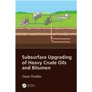 Subsurface Upgrading of Heavy Crude Oils and Bitumen by Ovalles; Cesar DO NOT USE, 9781138744448