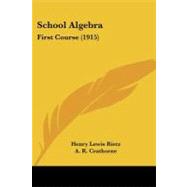 School Algebr : First Course (1915) by Rietz, Henry Lewis; Crathorne, A. R.; Taylor, E. H., 9781437104448