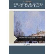 The Young Marooners on the Florida Coast by Goulding, F. R., 9781507564448