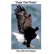 Eagle That Walks by McClelland, Mac, 9781519134448