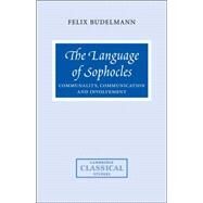 The Language of Sophocles: Communality, Communication and Involvement by Felix Budelmann, 9780521034449
