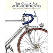 The Golden Age of Handbuilt Bicycles Craftsmanship, Elegance, and Function by Heine, Jan; Praderes, Jean-pierre, 9780847844449
