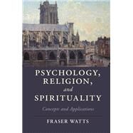 Psychology, Religion, and Spirituality by Watts, Fraser, 9781107044449