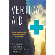 Vertical Aid Essential Wilderness Medicine for Climbers, Trekkers, and Mountaineers by Hawkins, Seth C.; Simon, R. Bryan; Beissinger, J. Pearce; Simon, Deb, 9781581574449