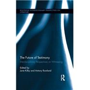 The Future of Testimony: Interdisciplinary Perspectives on Witnessing by Rowland; Antony, 9780415854450