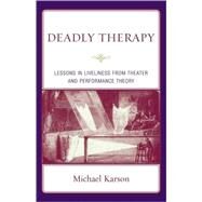 Deadly Therapy Lessons in Liveliness from Theater and Performance Theory by Karson, Michael, 9780765704450