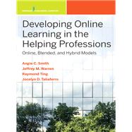 Developing Online Learning in the Helping Professions by Smith, Angela Carmella, Ph.d.; Warren, Jeffrey M., Ph.d.; Ting, Siu-man Raymond, Ph.d.; Taliaferro, Jocelyn Devance, Ph.d., 9780826184450