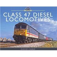 Class 47 Diesel Locomotives by Cable, David, 9781473864450