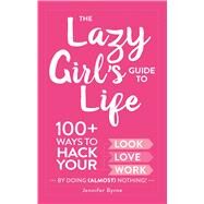 The Lazy Girl's Guide to Life by Byrne, Jennifer, 9781507204450