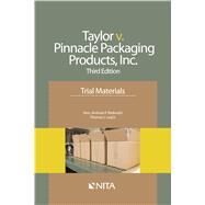 Taylor v. Pinnacle Packaging Products, Inc. Trial Materials by Rodovich, Andrew P.; Leach, Thomas J., 9781601564450
