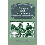 Disputes and Settlements: Law and Human Relations in the West by Edited by John Bossy, 9780521534451