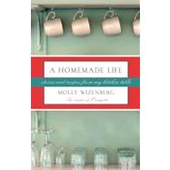 A Homemade Life: Stories and Recipes from My Kitchen Table by Wizenberg, Molly, 9781416594451