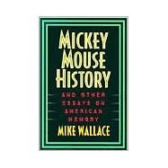 Mickey Mouse History and Other Essays on American Memory by Wallace, Mike, 9781566394451