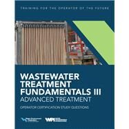 Wastewater Treatment Fundamentals III- Advanced Treatment Operator Certification Study Questions by Federation, Water Environment, 9781572784451