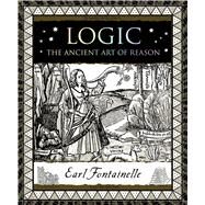 Logic The Ancient Art of Reason by Fontainelle, Earl, 9781632864451