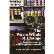 The Warm Winds of Change Globalisation in Contemporary Samoa by Macpherson, Cluny; Macpherson, La'avasa, 9781869404451