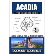 Acadia - the Complete Guide by Kaiser, James, 9781940754451