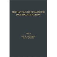 Mechanisms of Eukaryotic DNA Recombination by Gottesman, Max E.; Vogel, Henry J., 9780122934452