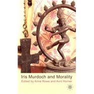 Iris Murdoch and Morality by Rowe, Anne; Horner, Avril, 9780230224452