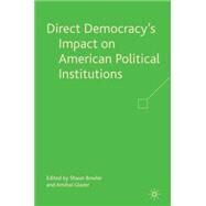 Direct Democracy's Impact on American Political Institutions by Bowler, Shaun; Glazer, Amihai, 9780230604452