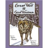 Great Wolf and the Good Woodsman by Hoover, Helen, 9780816644452