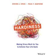 Hardiness Making Stress Work for You to Achieve Your Life Goals by Stein, Steven J.; Bartone, Paul T., 9781119584452