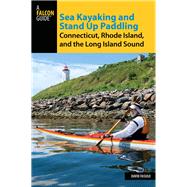 Sea Kayaking and Stand Up Paddling Connecticut, Rhode Island, and the Long Island Sound by Fasulo, David, 9781493024452