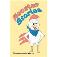 Rooster Stories by Wetzel, Shannon; Wetzel, John, 9781512754452