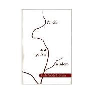 T'ai Chi as a Path of Wisdom by LEHRHAUPT, LINDA MYOKI, 9781570624452